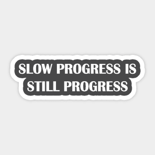 slow progress is still progress Sticker